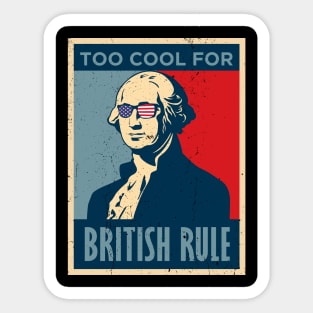 Too Cool For British Rule George Washington July 4th of July Sticker